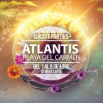 Atlantis - Circuit Parties @ Playa del Carmen - Semana Santa 2015